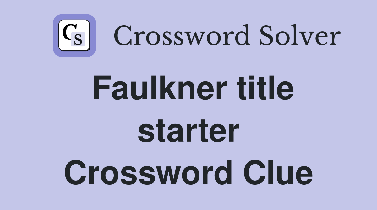Faulkner title starter Crossword Clue