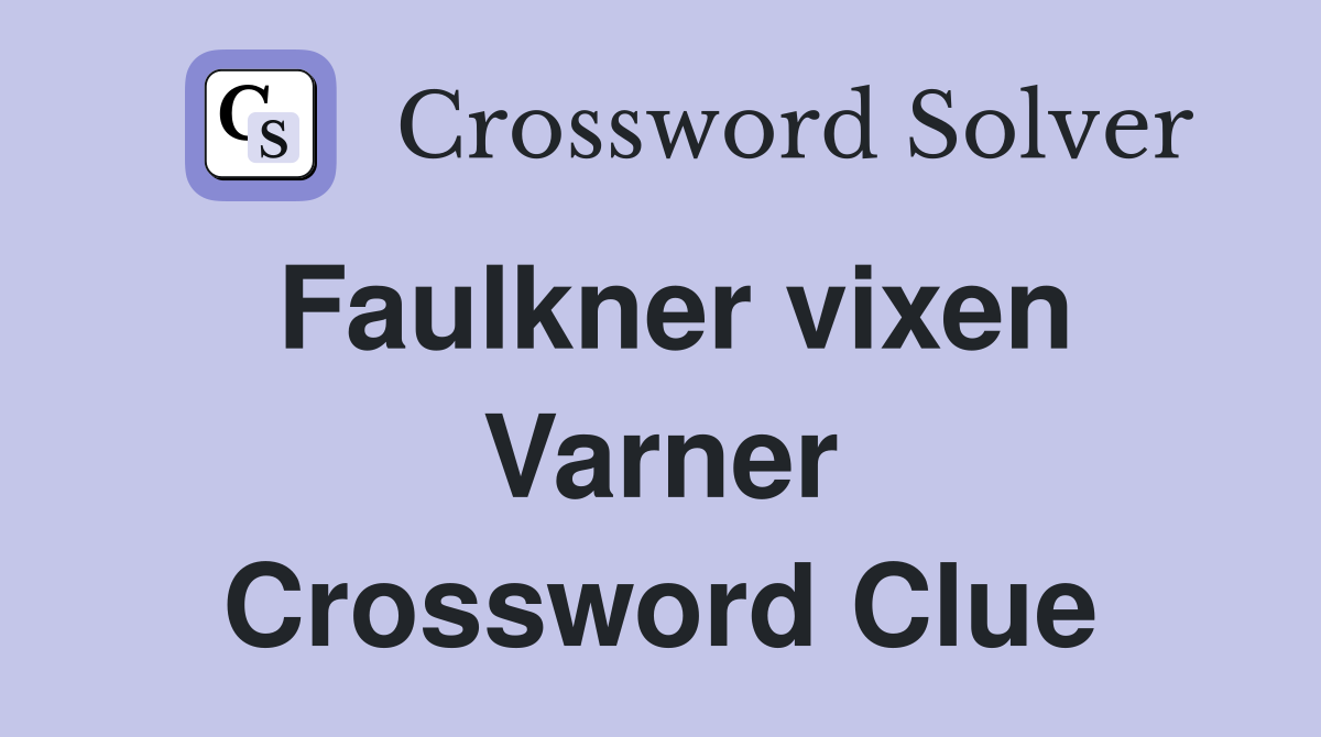 Faulkner vixen Varner Crossword Clue