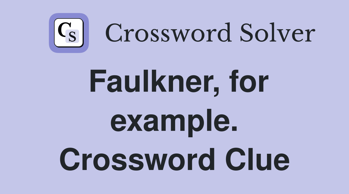 Faulkner, for example. Crossword Clue