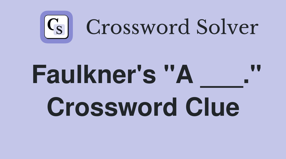 Faulkner's "A ___." Crossword Clue