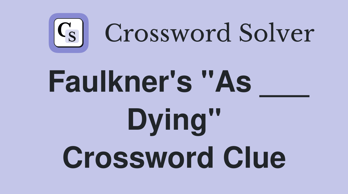 Faulkner's "As ___ Dying" Crossword Clue
