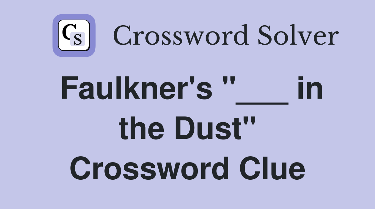 Faulkner's "___ in the Dust" Crossword Clue