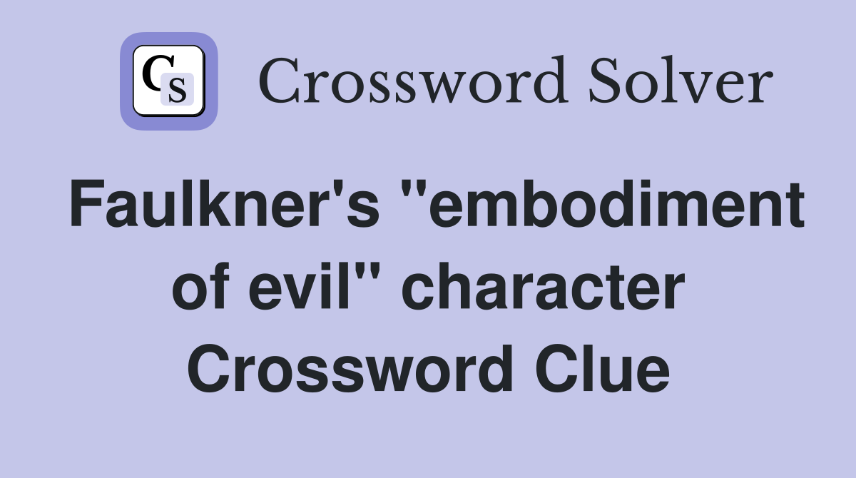 Faulkner's "embodiment of evil" character Crossword Clue