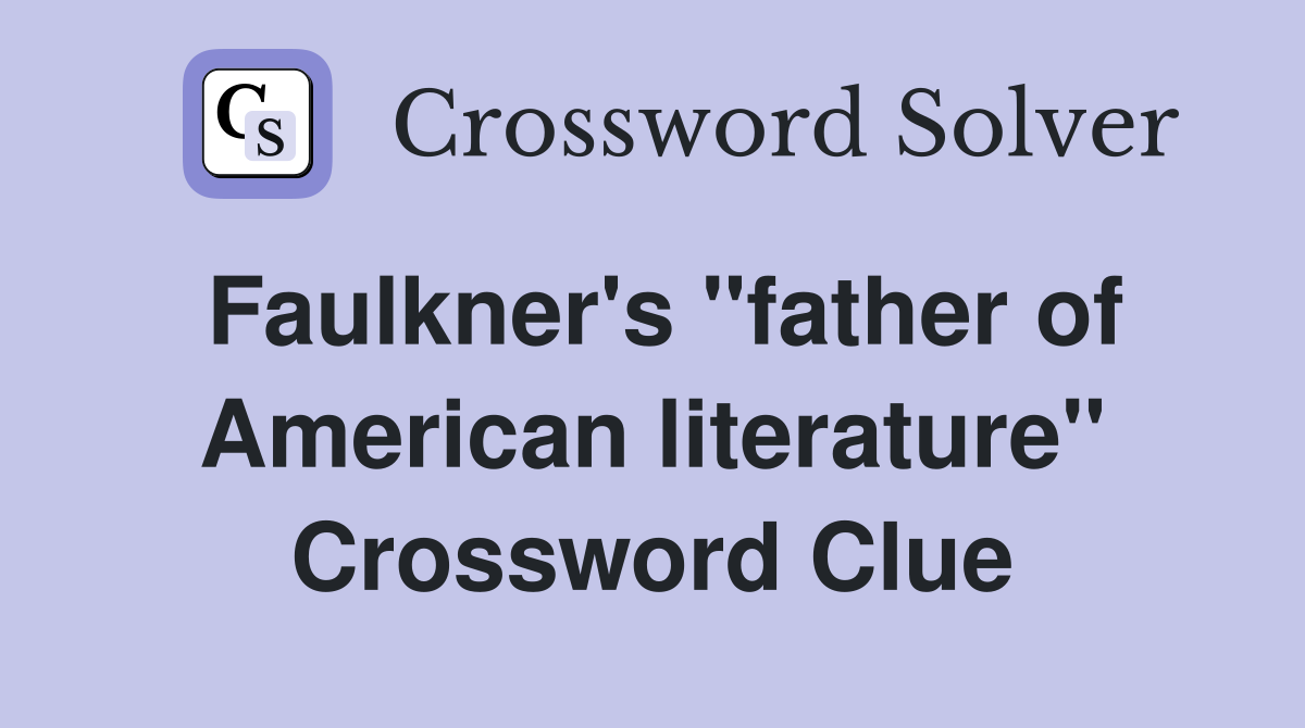 Faulkner's ''father of American literature'' Crossword Clue