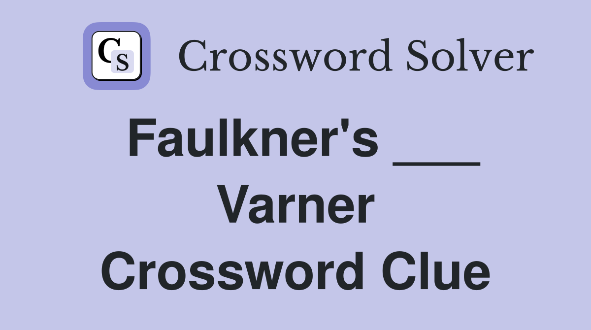 Faulkner's ___ Varner Crossword Clue