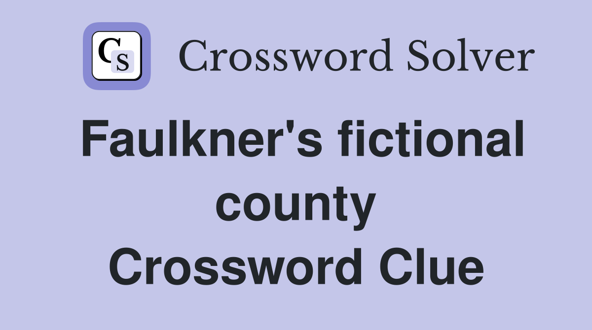 Faulkner's fictional county Crossword Clue