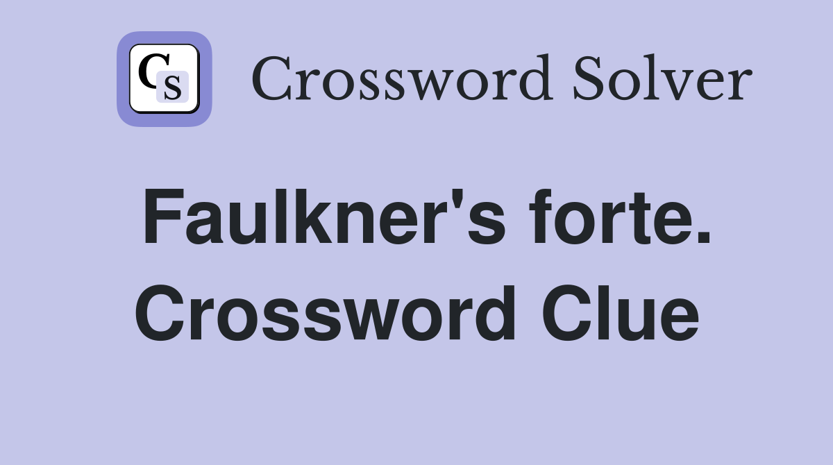 Faulkner's forte. Crossword Clue