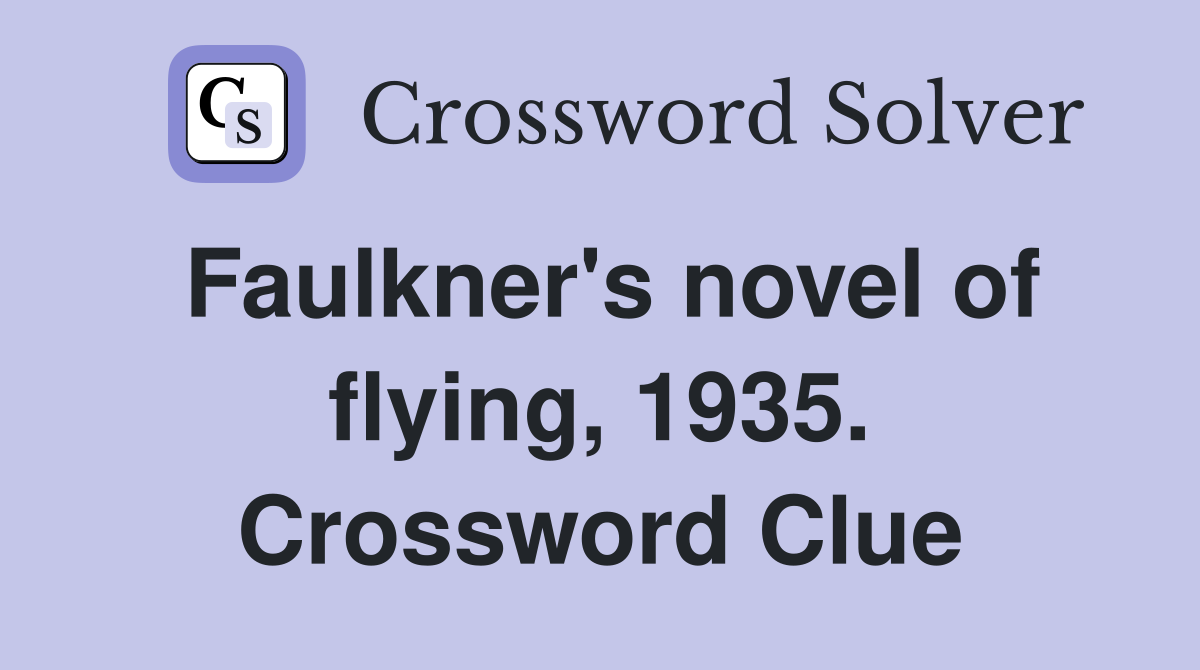 Faulkner's novel of flying, 1935. Crossword Clue