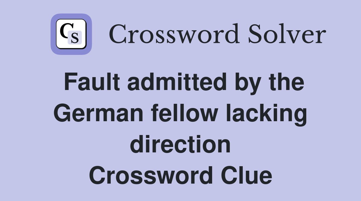 Fault admitted by the German fellow lacking direction Crossword Clue