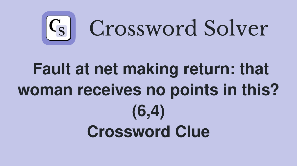 Fault at net making return: that woman receives no points in this? (6,4) Crossword Clue