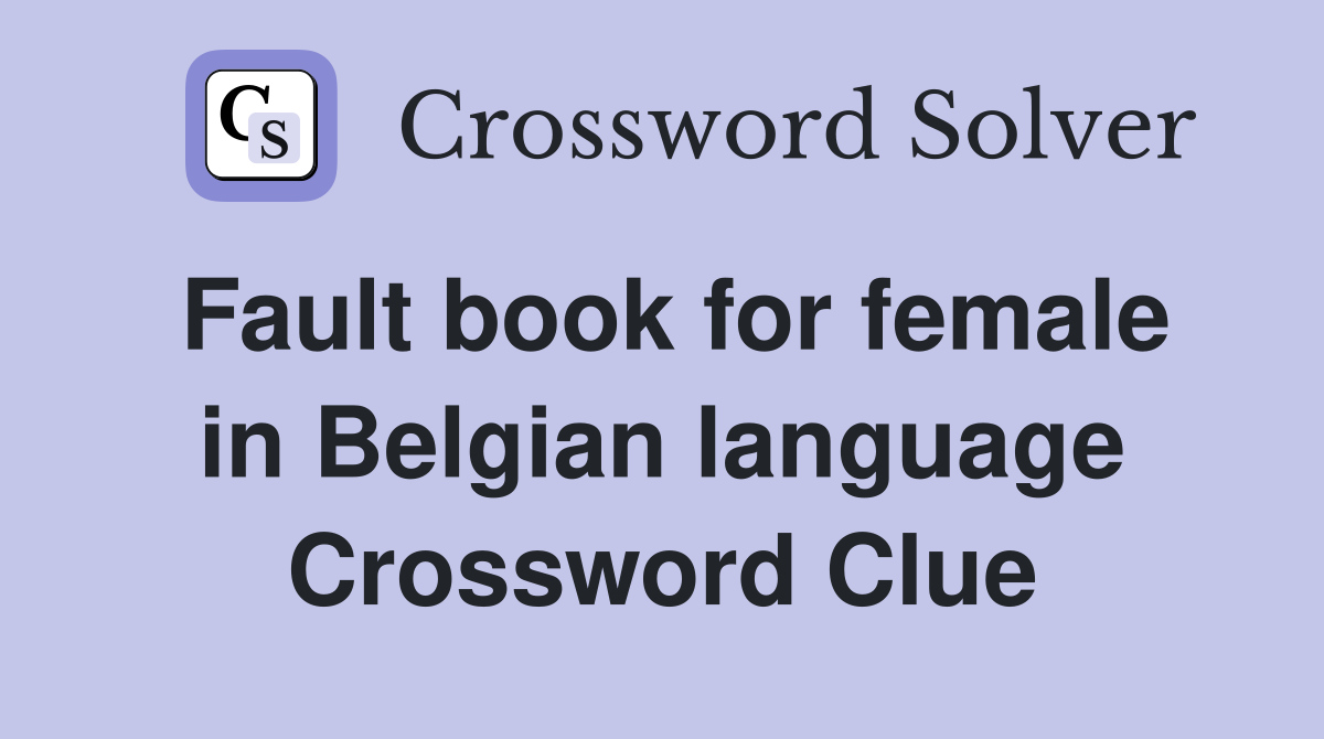 Fault book for female in Belgian language Crossword Clue