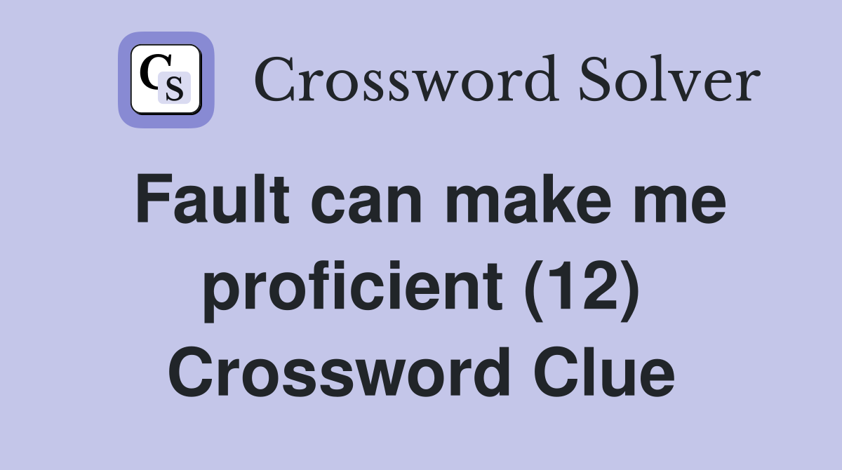 Fault can make me proficient (12) Crossword Clue