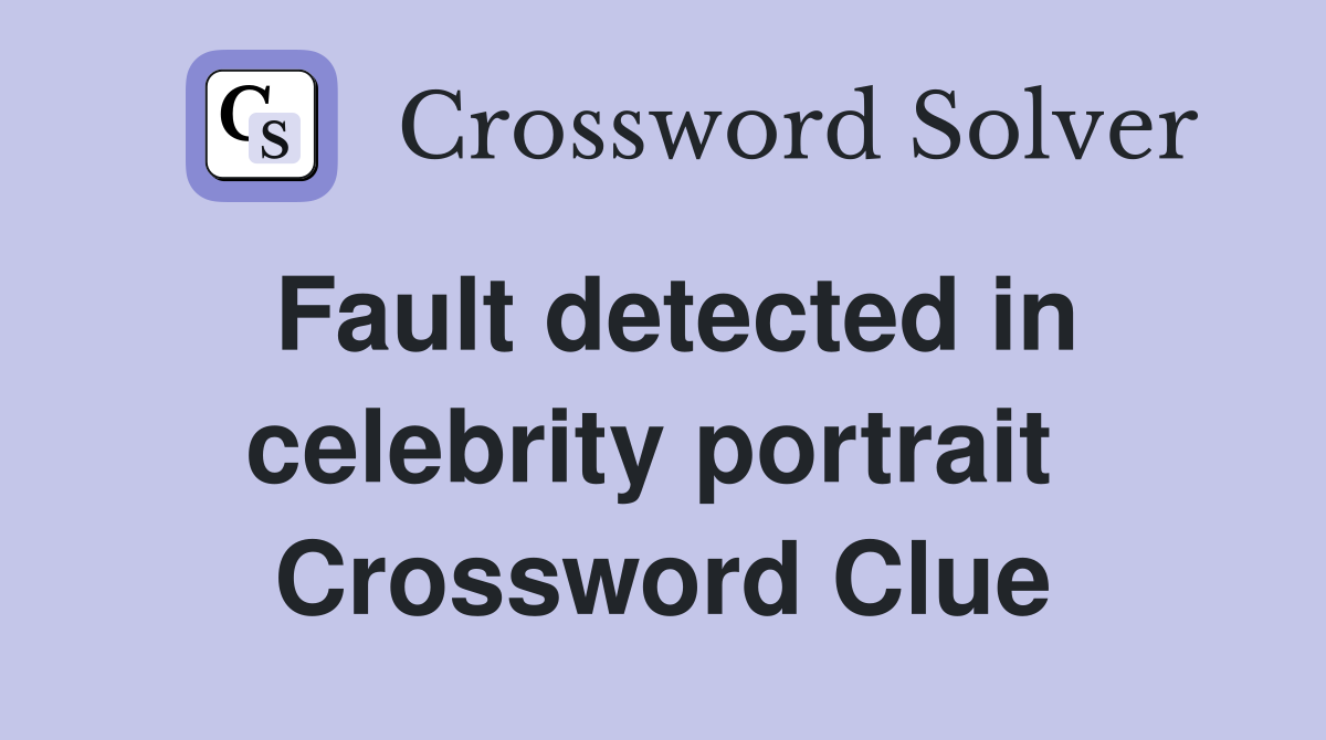 Fault detected in celebrity portrait  Crossword Clue