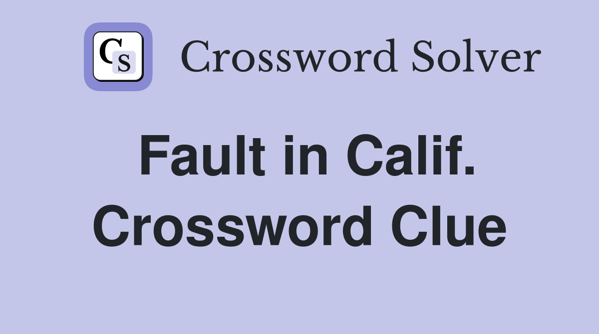 Fault in Calif. Crossword Clue