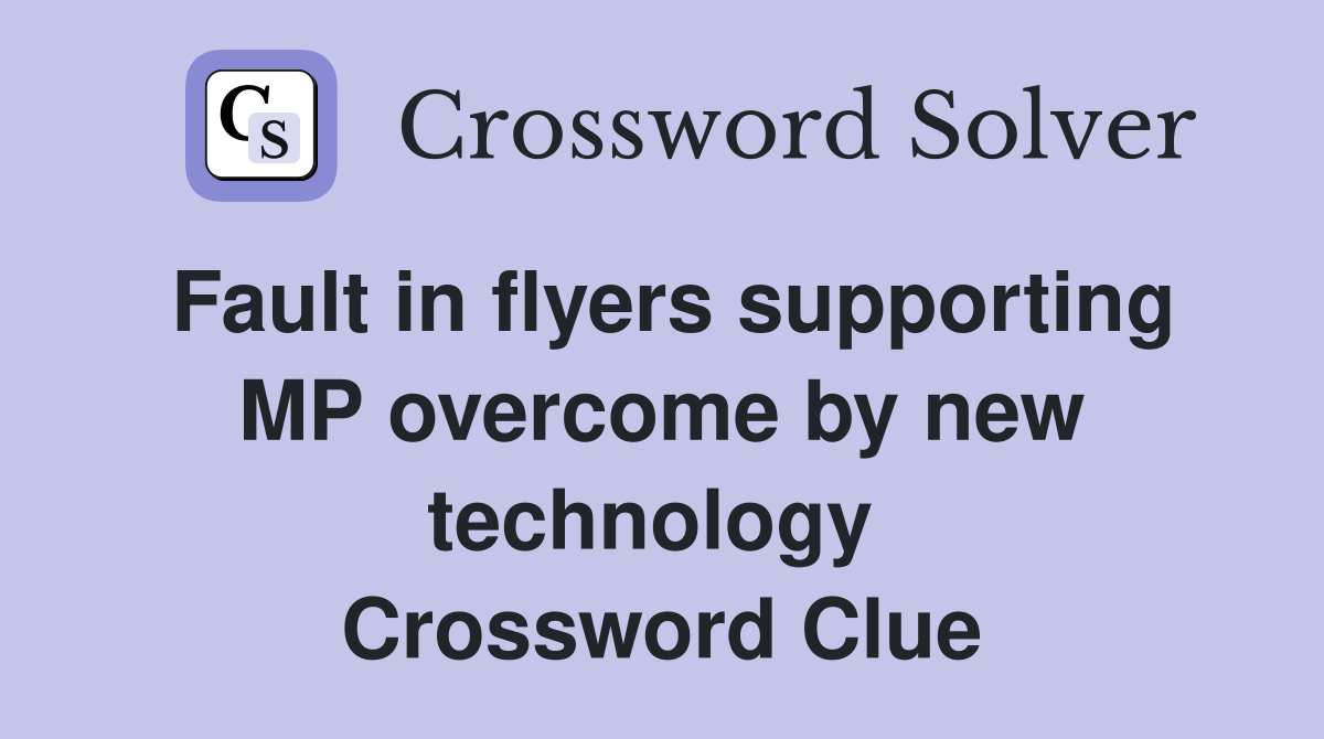 Fault in flyers supporting MP over­come by new technology  Crossword Clue