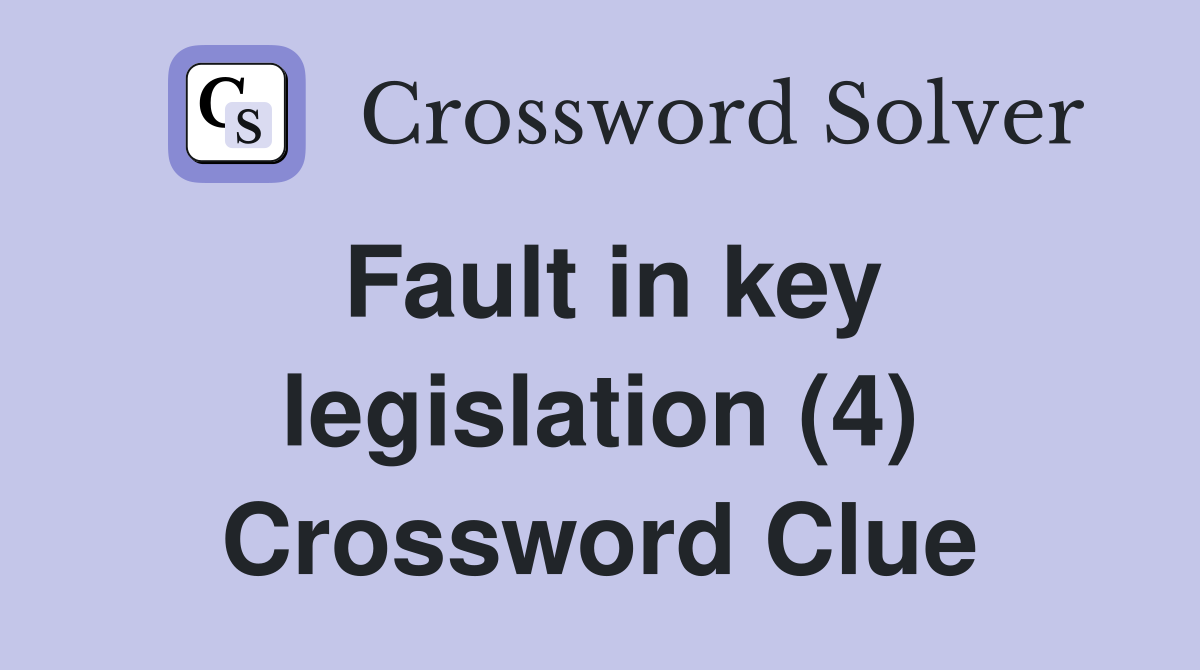 Fault in key legislation (4) Crossword Clue