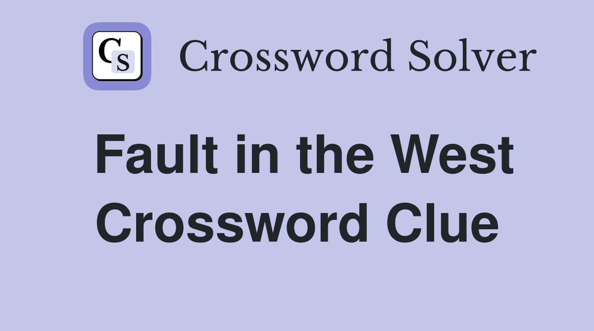Fault in the West Crossword Clue