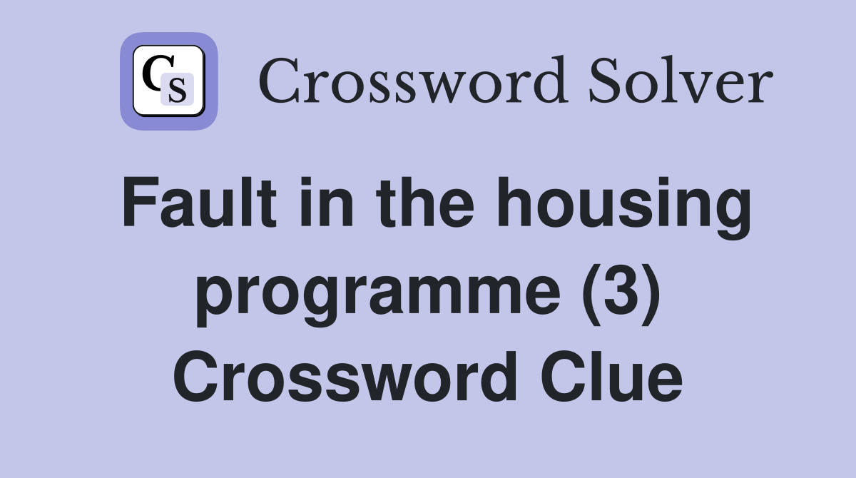 Fault in the housing programme (3) Crossword Clue