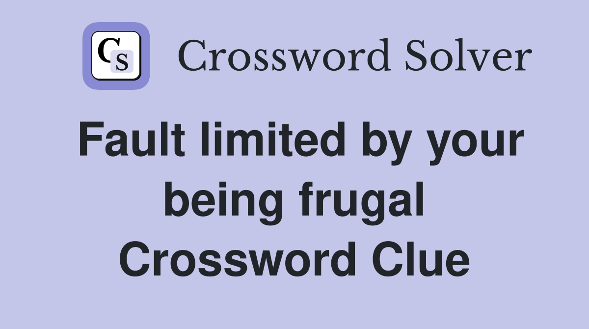 Fault limited by your being frugal Crossword Clue
