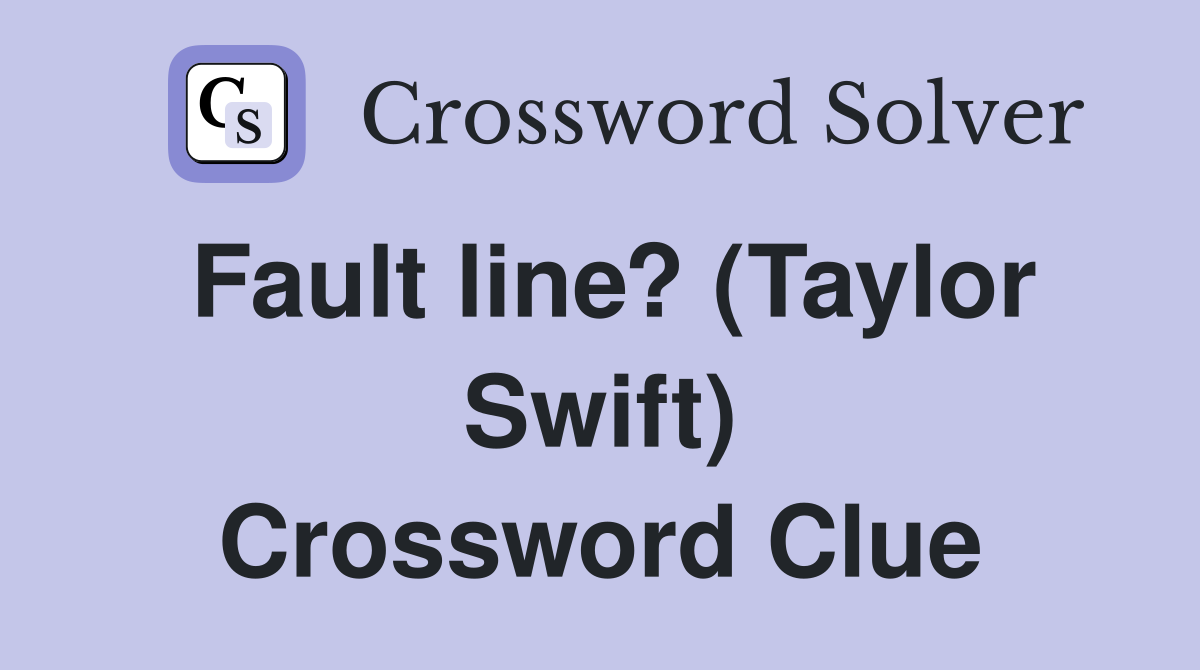 Fault line? (Taylor Swift) Crossword Clue