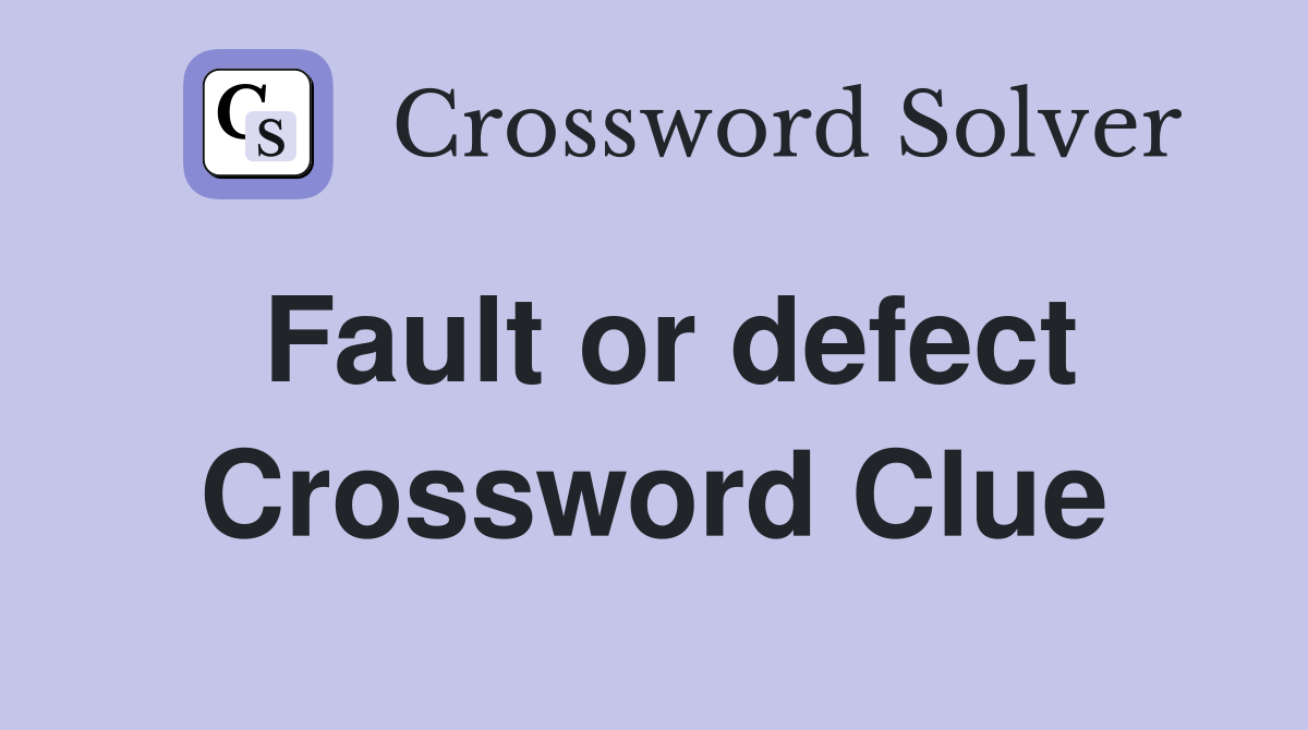 Fault or defect Crossword Clue