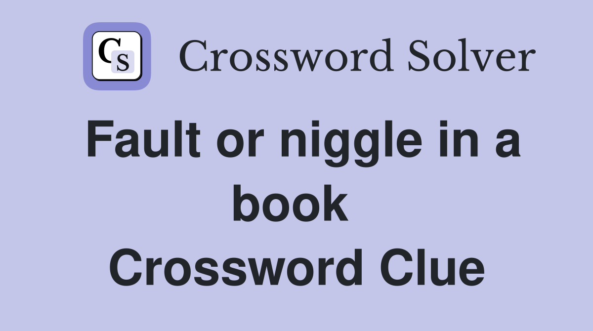 Fault or niggle in a book  Crossword Clue