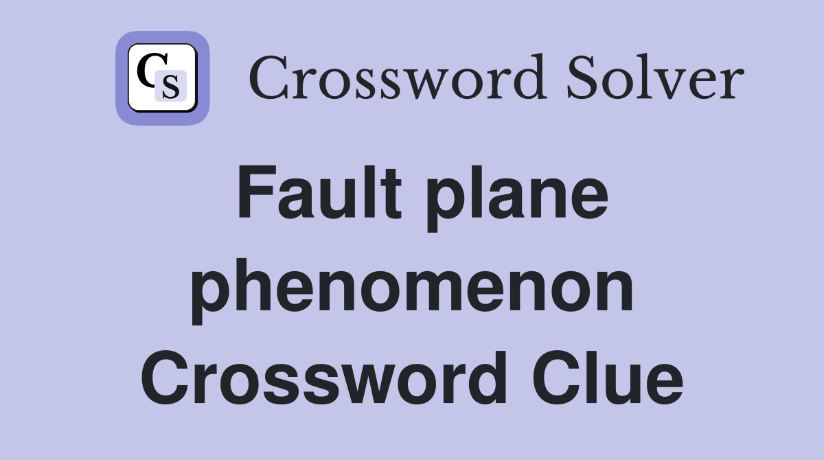 Fault plane phenomenon Crossword Clue