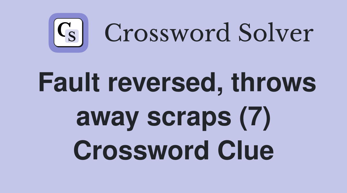 Fault reversed, throws away scraps (7) Crossword Clue
