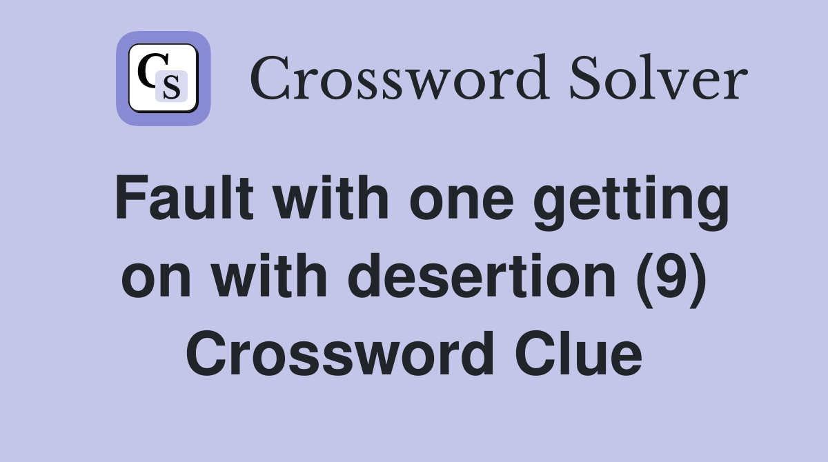 Fault with one getting on with desertion (9) Crossword Clue