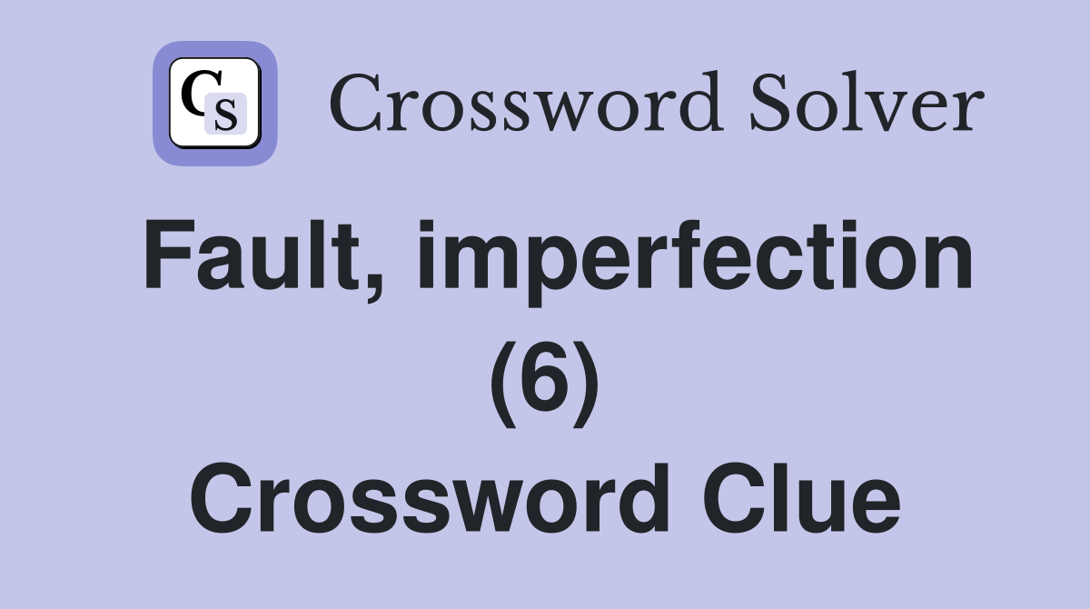 Fault, imperfection (6) Crossword Clue