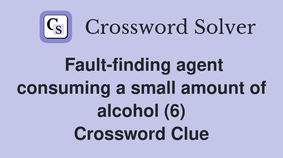 Fault-finding agent consuming a small amount of alcohol (6) Crossword Clue