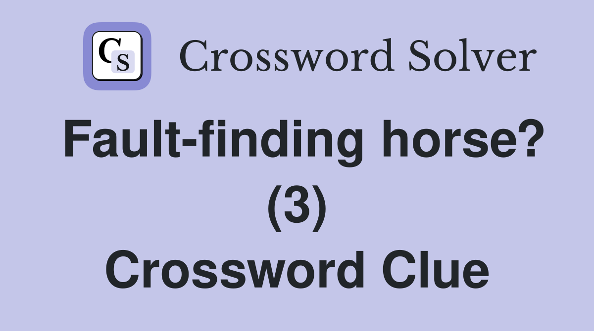 Fault-finding horse? (3) Crossword Clue