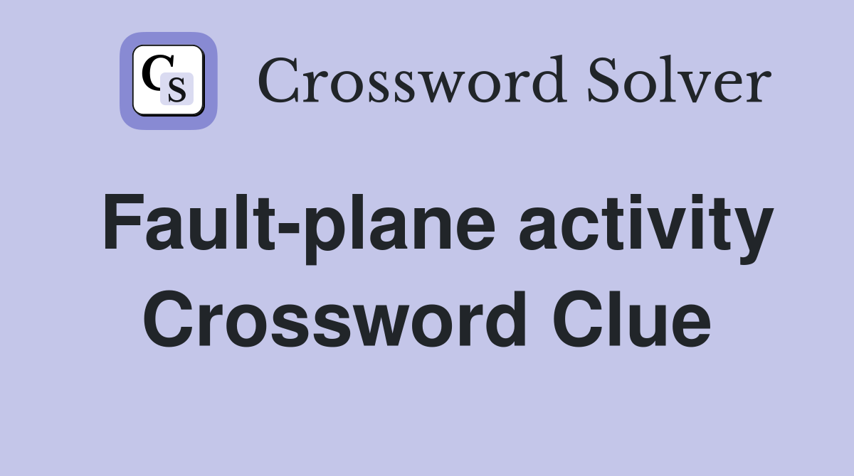 Fault-plane activity Crossword Clue