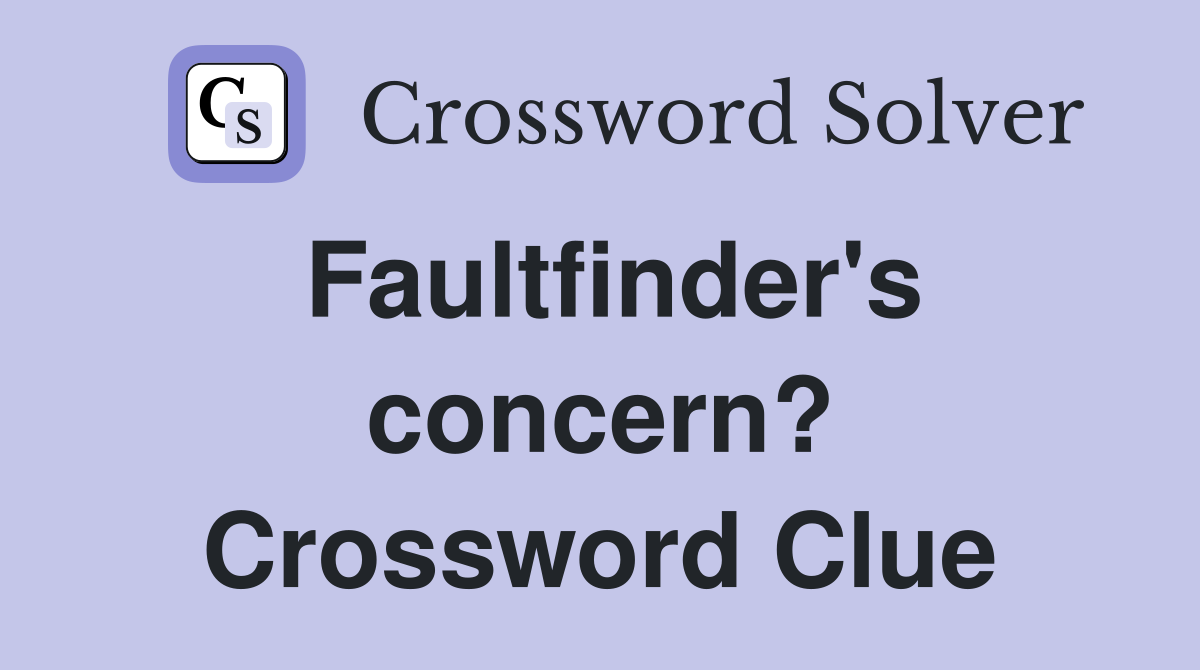 Faultfinder's concern? Crossword Clue