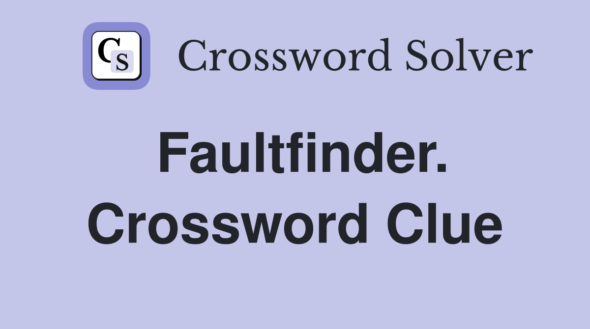 Faultfinder. Crossword Clue