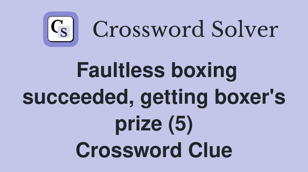 Faultless boxing succeeded, getting boxer's prize (5) Crossword Clue