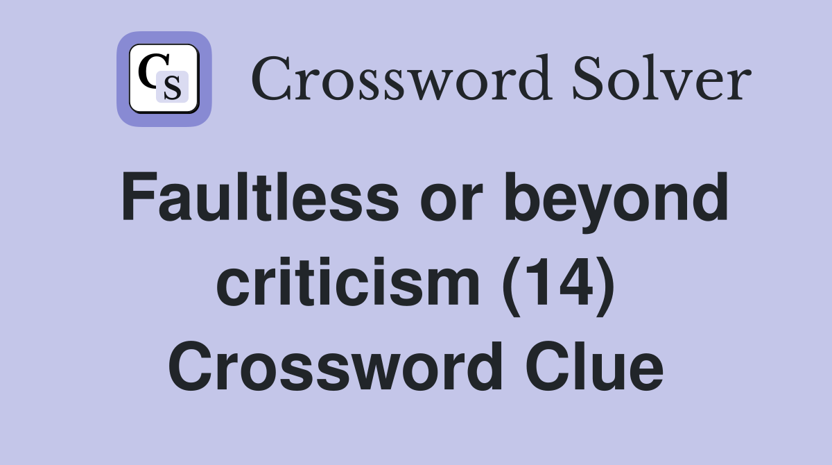 Faultless or beyond criticism (14) Crossword Clue