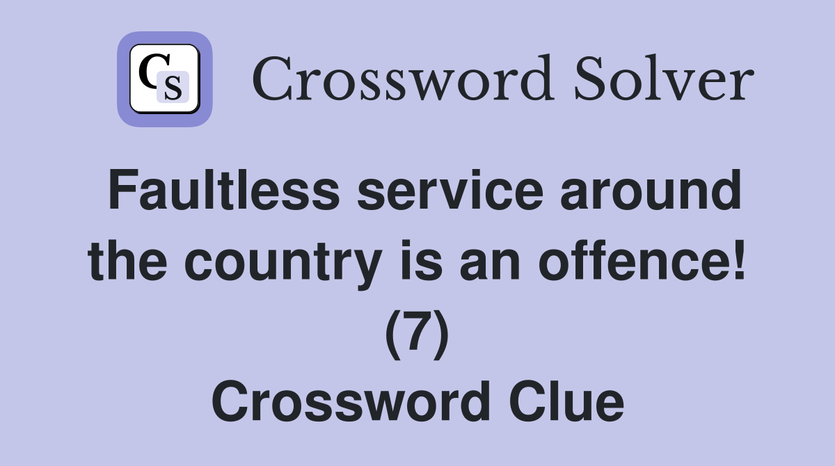Faultless service around the country is an offence! (7) Crossword Clue