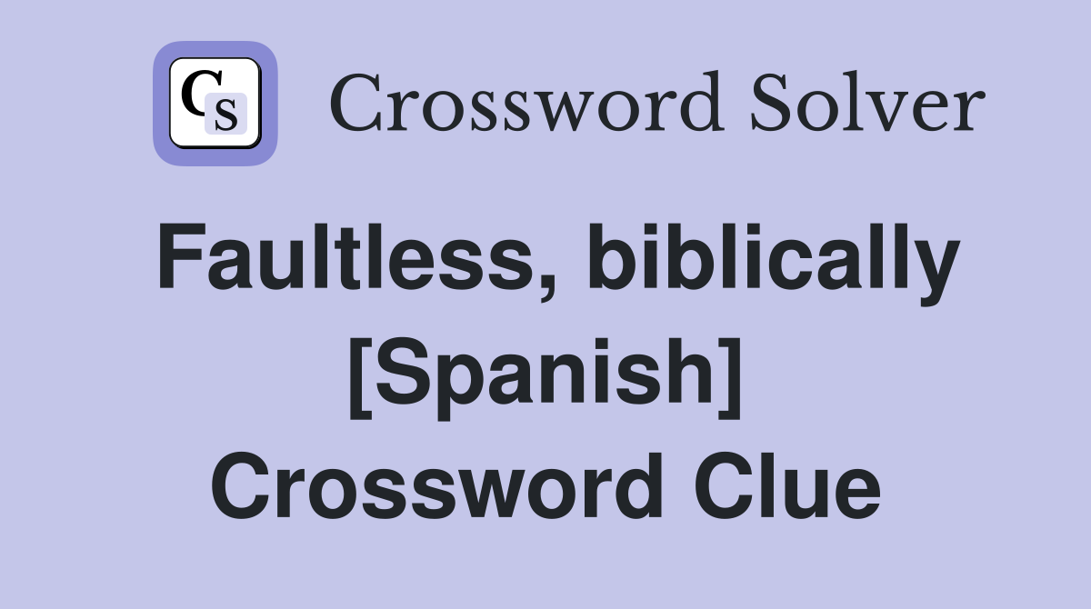Faultless, biblically [Spanish] Crossword Clue