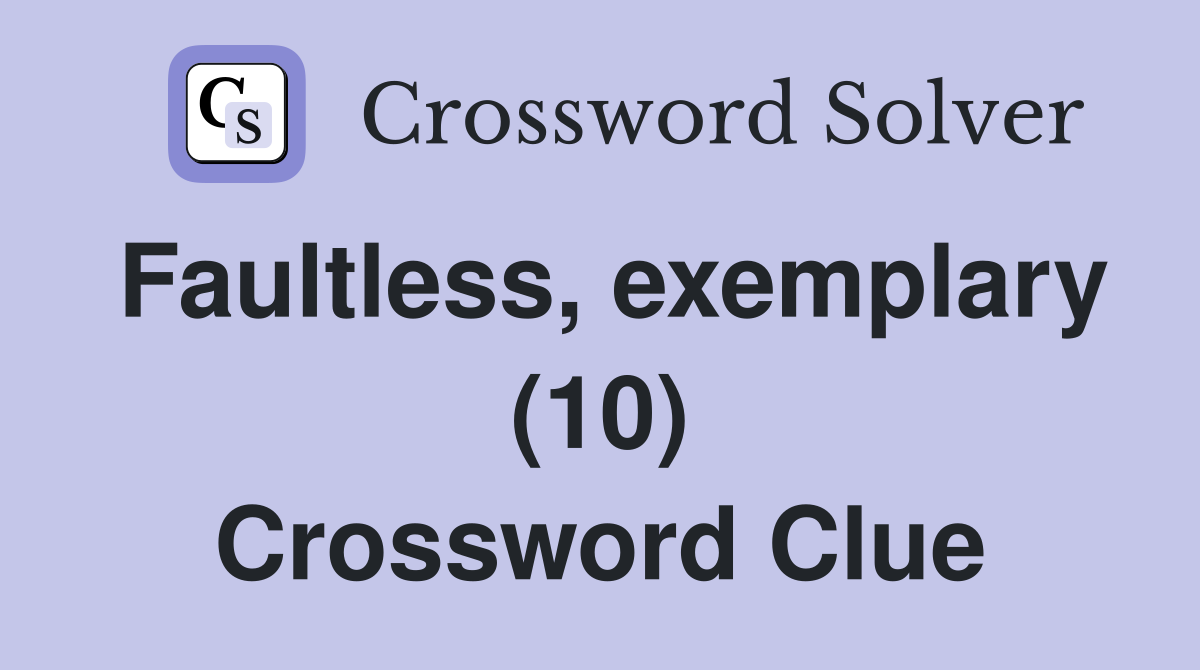 Faultless, exemplary (10) Crossword Clue