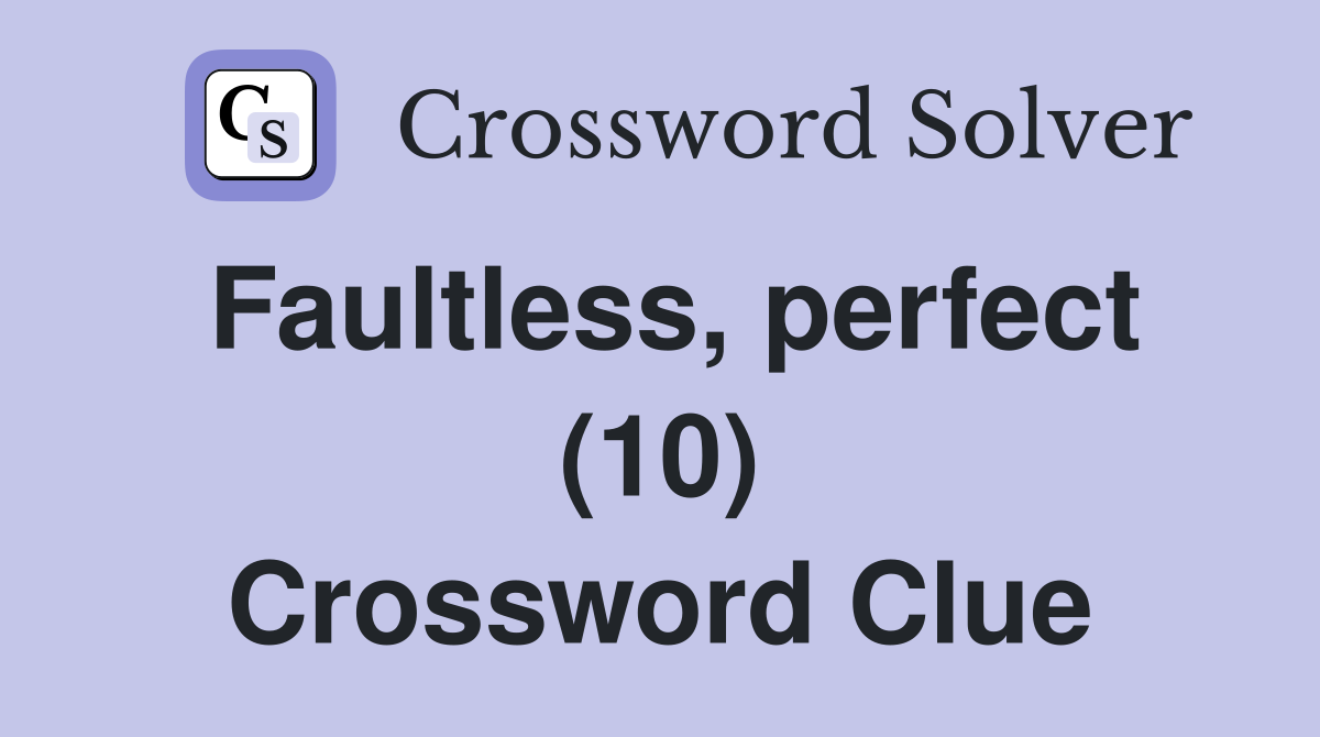 Faultless, perfect (10) Crossword Clue