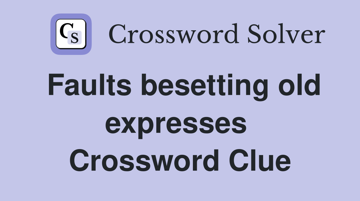 Faults besetting old expresses  Crossword Clue