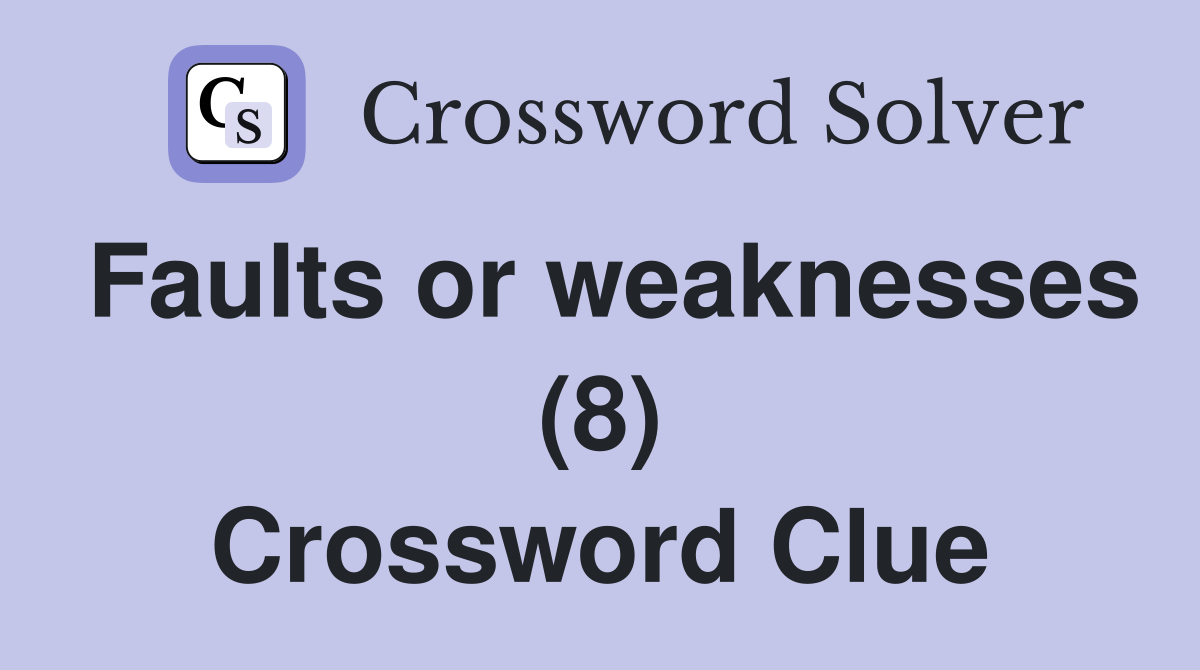 Faults or weaknesses (8) Crossword Clue