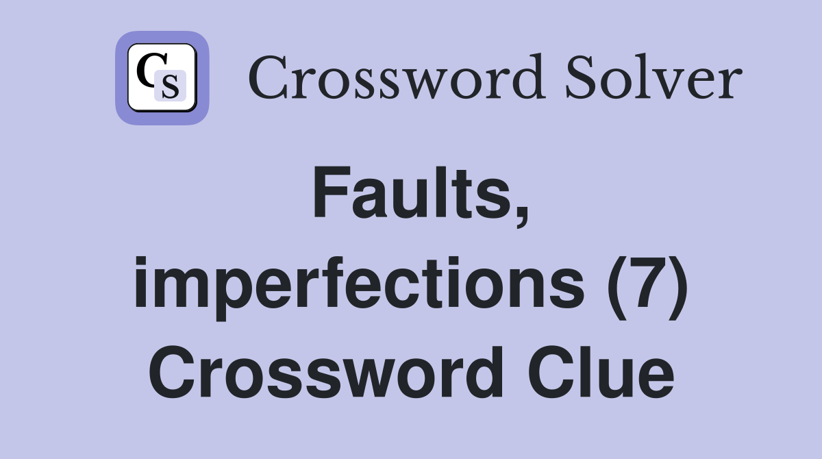 Faults, imperfections (7) Crossword Clue
