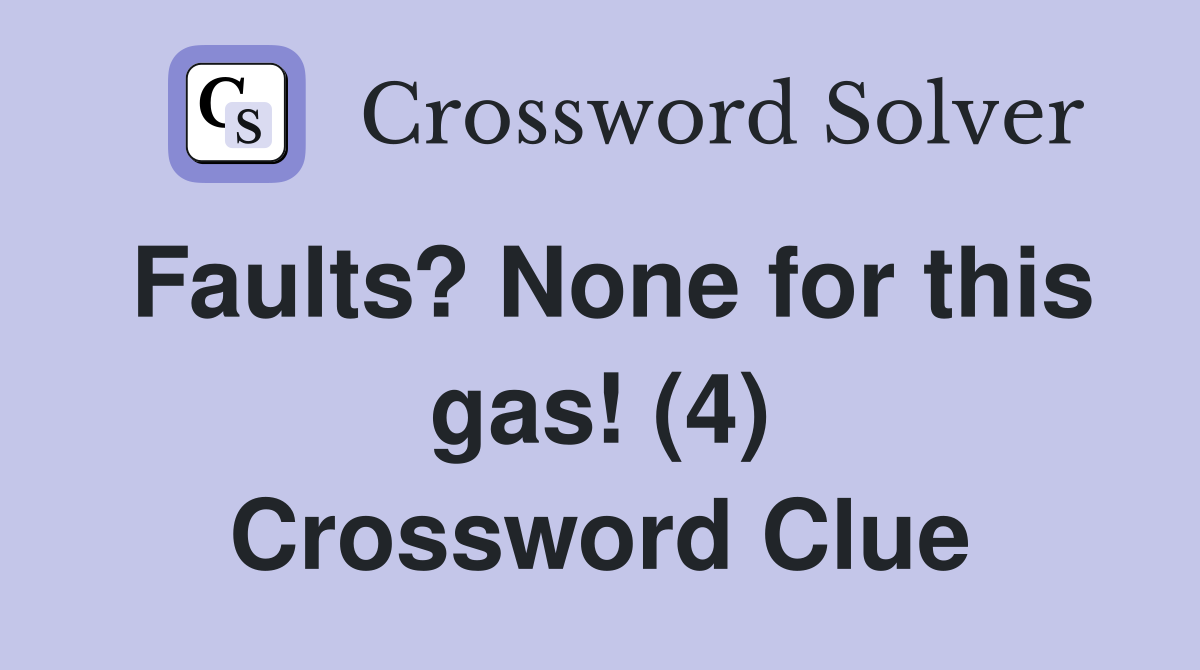 Faults? None for this gas! (4) Crossword Clue
