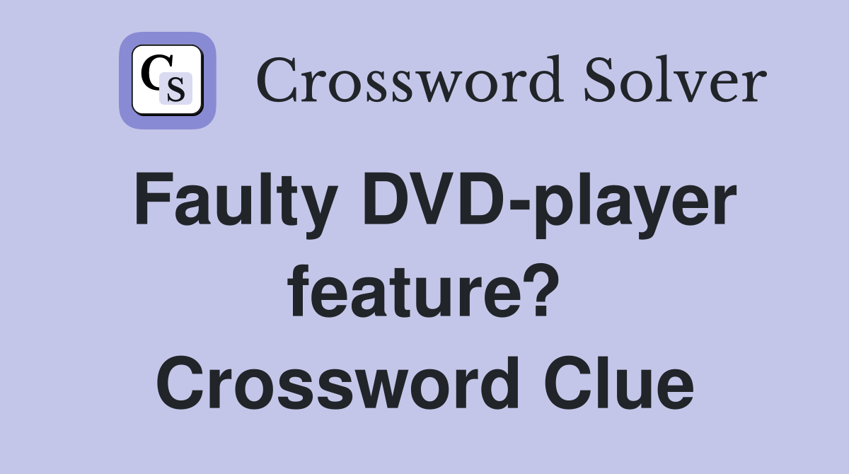Faulty DVD-player feature? Crossword Clue