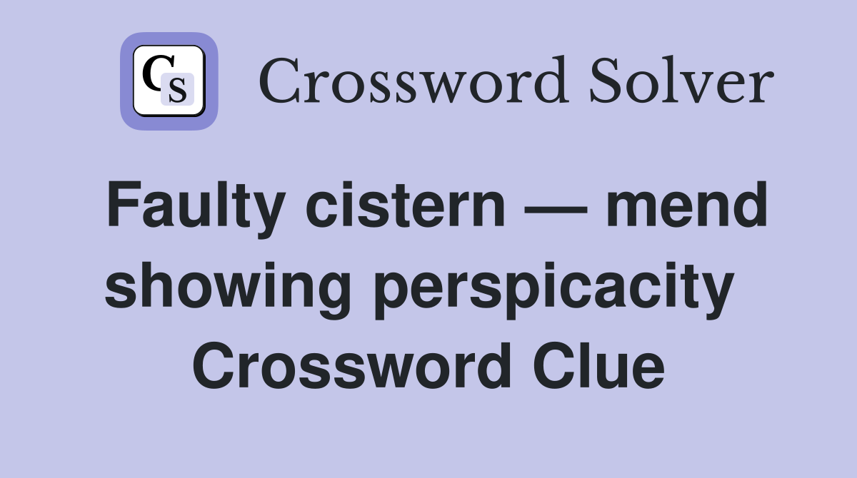 Faulty cistern — mend showing perspicacity  Crossword Clue