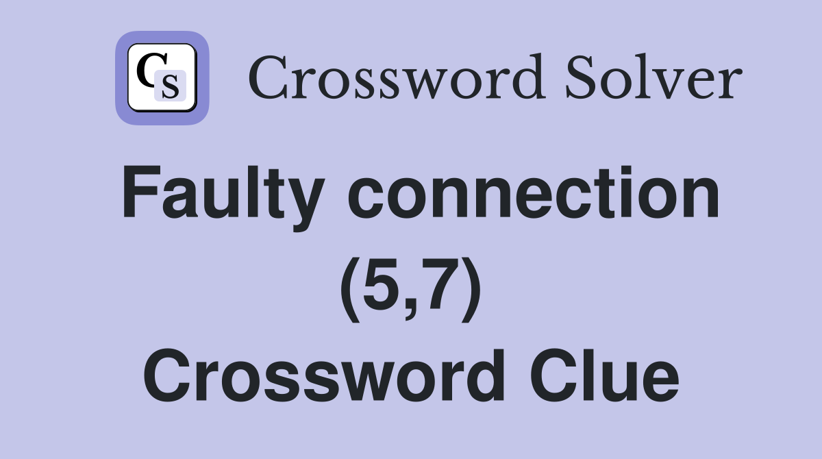 Faulty connection (5,7) Crossword Clue