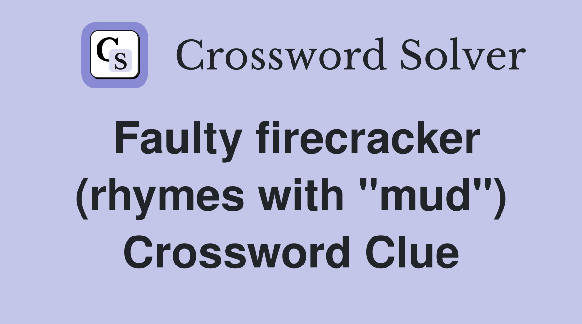 Faulty firecracker (rhymes with "mud") Crossword Clue