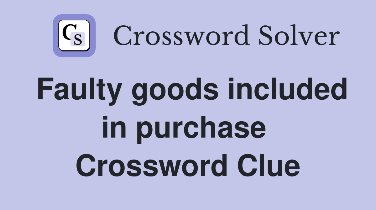 Faulty goods included in purchase  Crossword Clue
